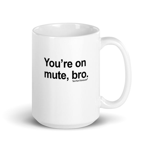 Ten Ton Titmouse Funny Mug - You're on mute bro