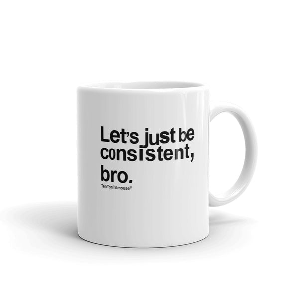 Ten Ton Titmouse Funny Mug - Let's just be consistent bro