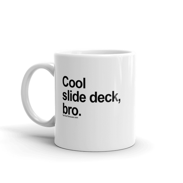 Funny Mug: Cool Slide Deck, Bro