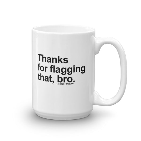 Funny office mug: Thanks for flagging that, bro