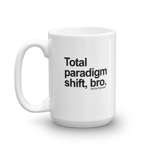 Funny Office Mug: Total Paradigm Shift, Bro