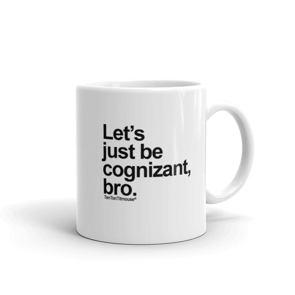 Funny office mug: Let's just be cognizant, bro