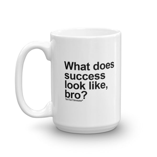 Funny office mug: What does success look like, bro?