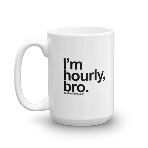 I'm Hourly, Bro Mug