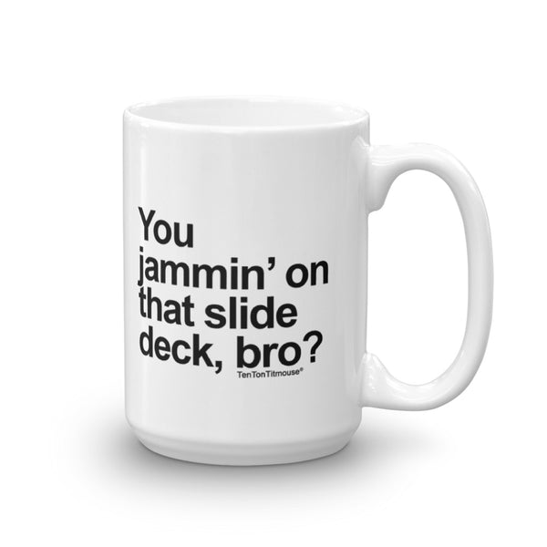 Jammin' on the Slide Deck, Bro Mug