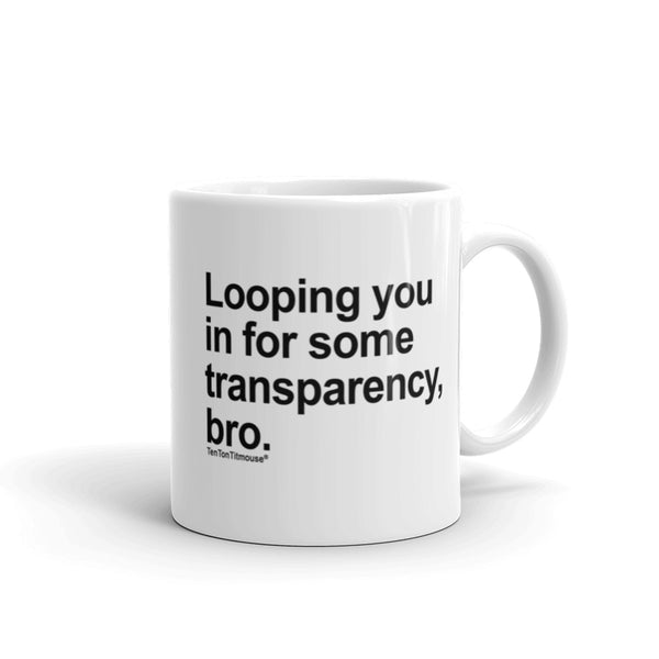 Funny office Mug: Looping you in for some transparency