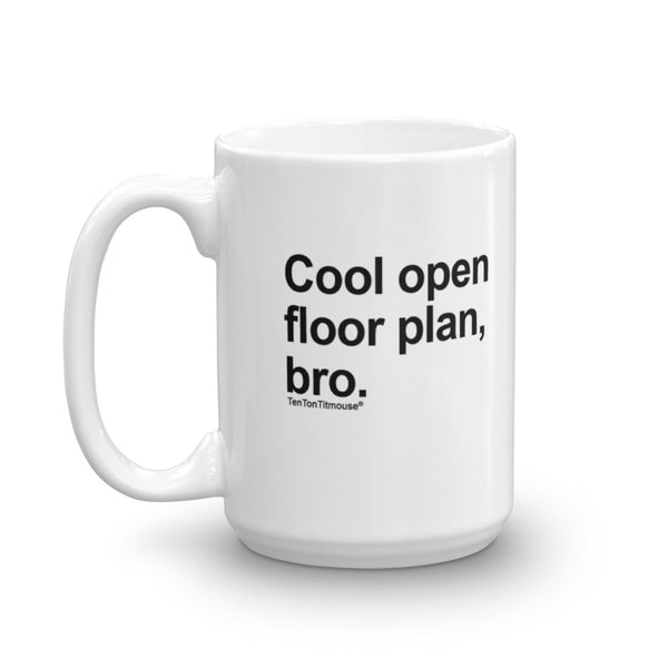 Funny office mug: Cool open floor plan, bro