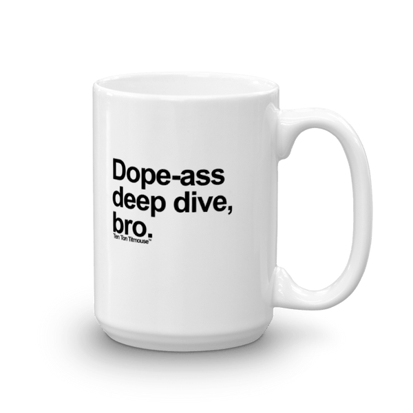 Funny Mug: Dope-ass deep dive, bro