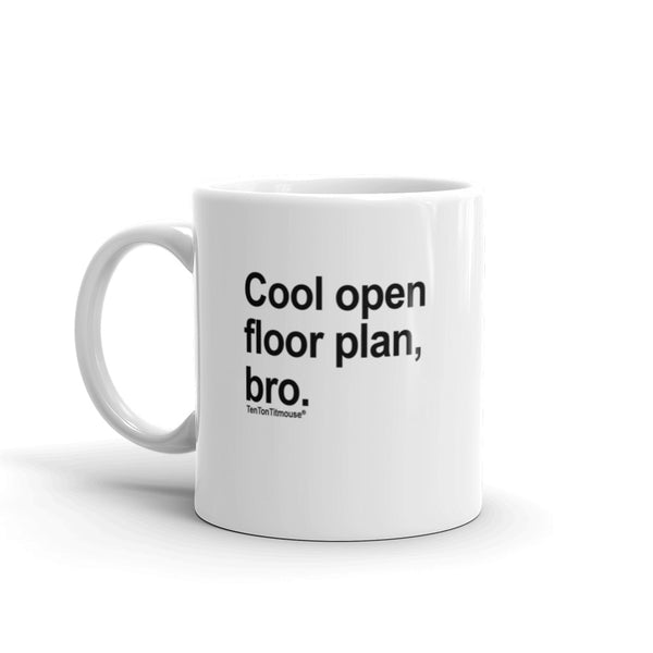 Funny office mug: Cool open floor plan, bro