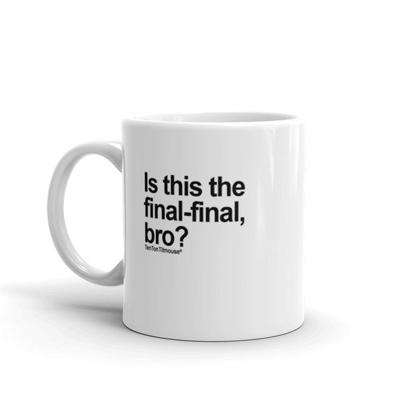 Funny office mug: Is this the final-final, bro?