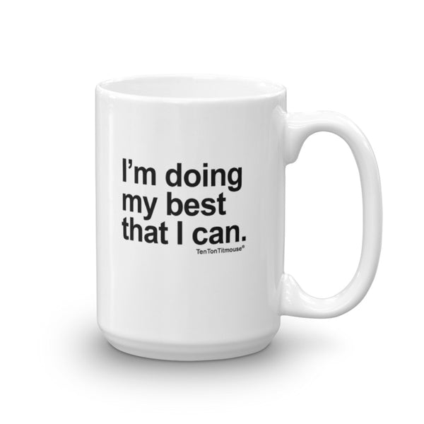 Funny Mug - I'm doing my best that I can