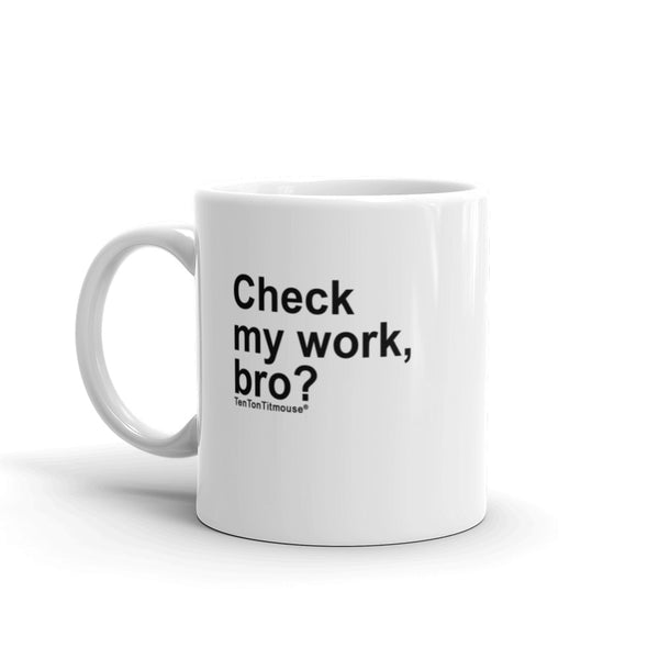 Funny office mug: Check my work, bro?