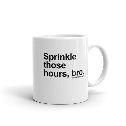 Funny office mug: Sprinkle those hours, bro