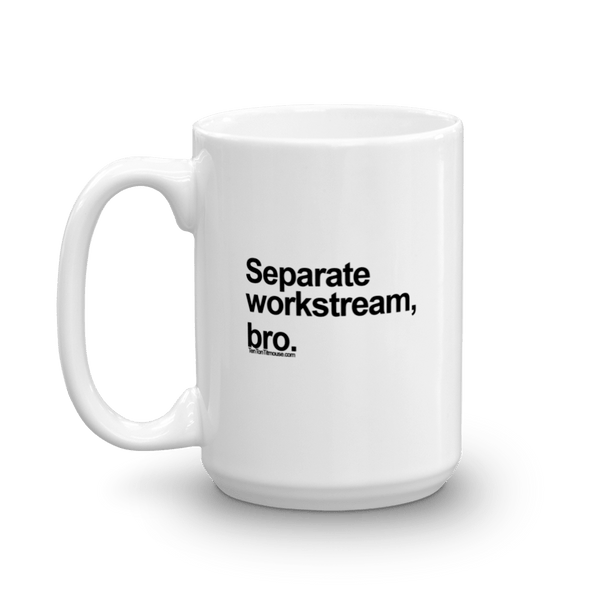 Funny Mug: Separate Workstream, Bro