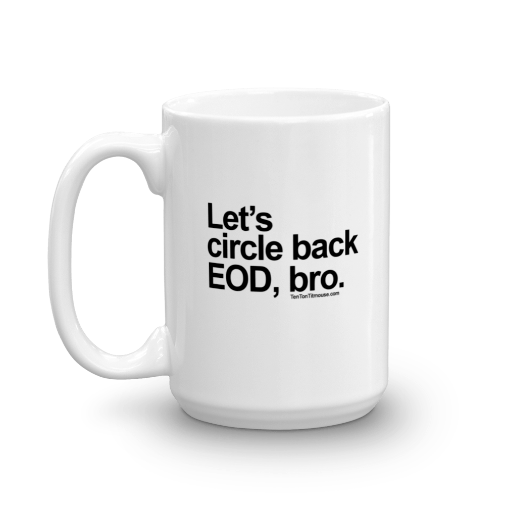 Funny Mug: Let's circle back EOD, bro
