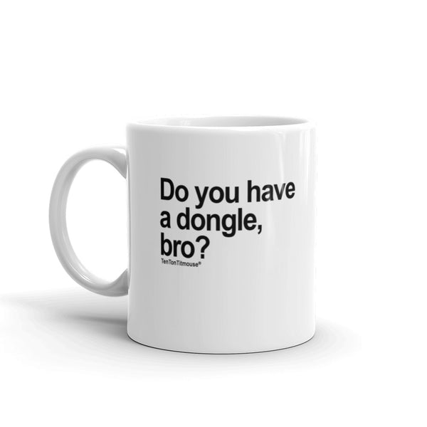 Funny Office Mug: Do you have a dongle, bro?
