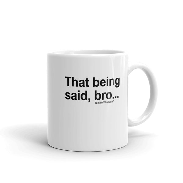 Ten Ton Titmouse Funny Mug - That being said, bro