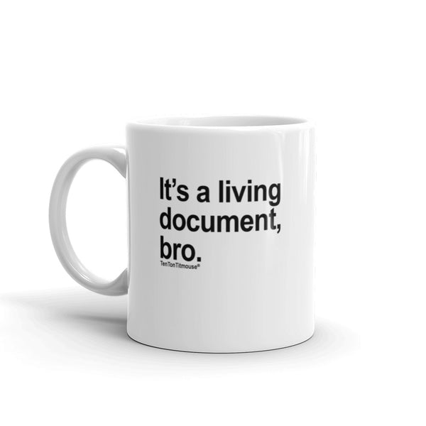 Funny office mug: It's a living document, bro