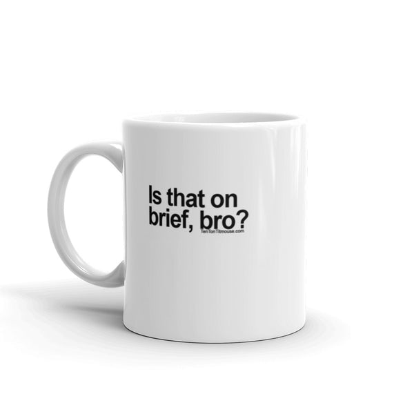 Funny Coffee Mug: Is that on brief, bro?