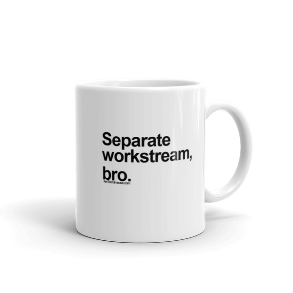 Funny Mug: Separate Workstream, Bro