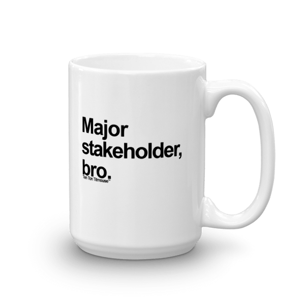 funny mug: Major Stakeholder, bro