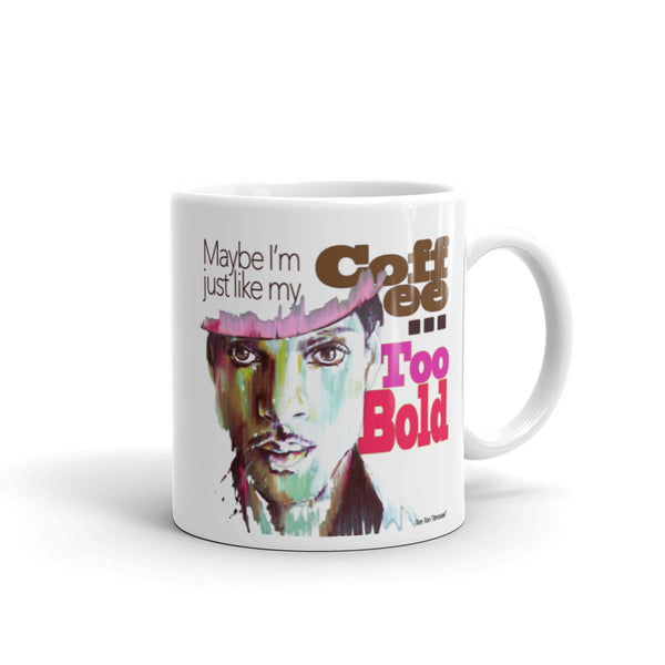 Funny Coffee Mug: Prince - Maybe I'm just like my coffee, too bold