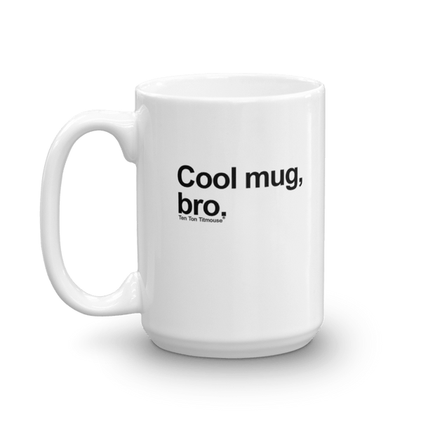 Funny Mug: Cool mug, bro