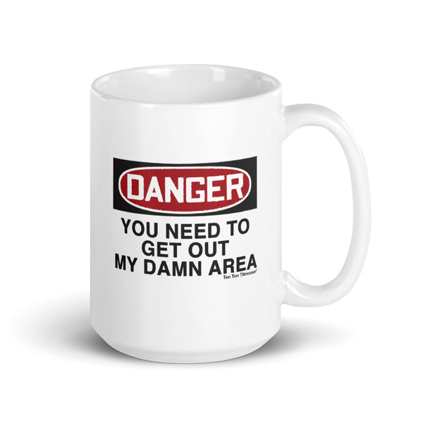 Ten Ton Titmouse Funny coffee mug: Danger, you need to get out my damn area