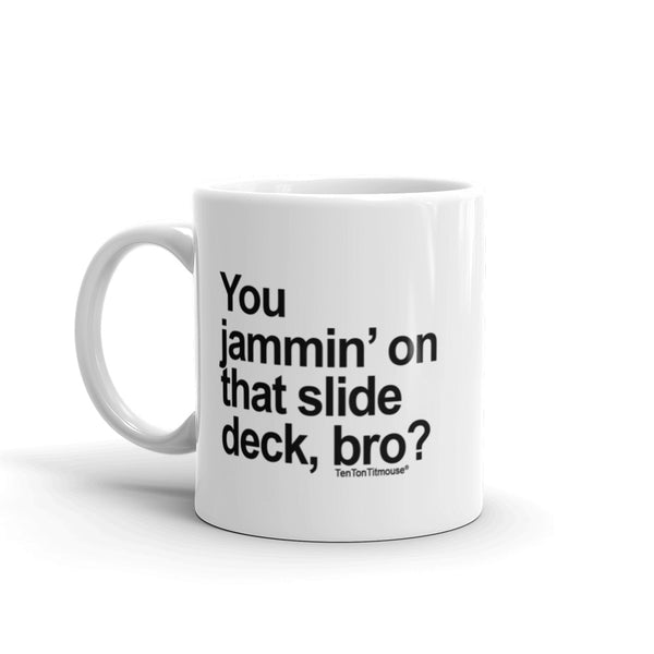 Jammin' on the Slide Deck, Bro Mug