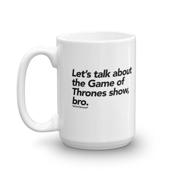 Funny Mug: Let's talk about the Game of Thrones show bro