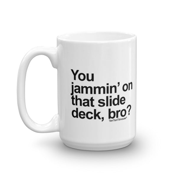 Jammin' on the Slide Deck, Bro Mug