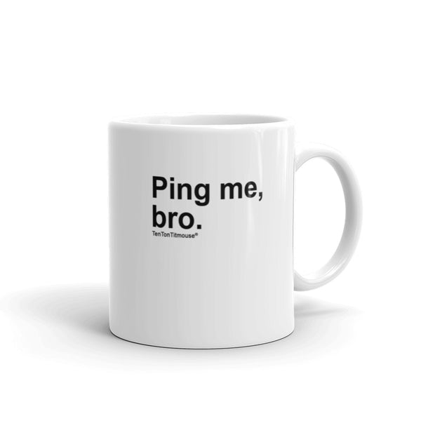 Funny Office Mug: Ping Me, Bro