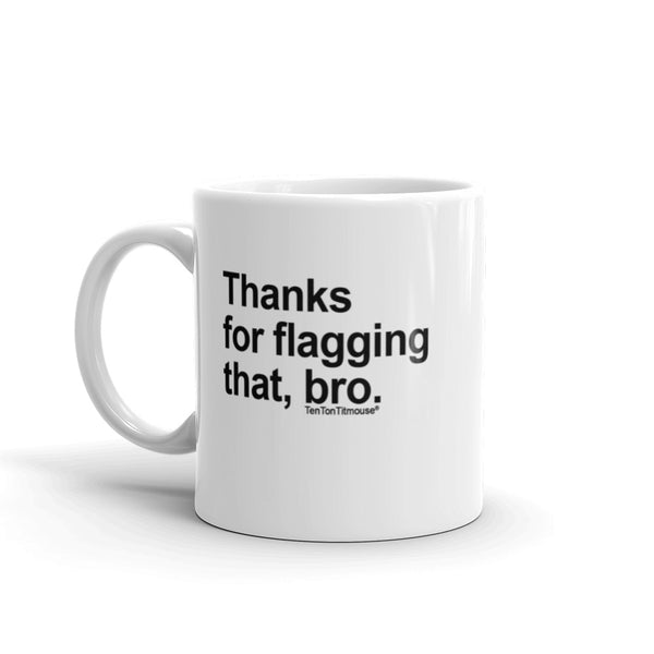 Funny office mug: Thanks for flagging that, bro