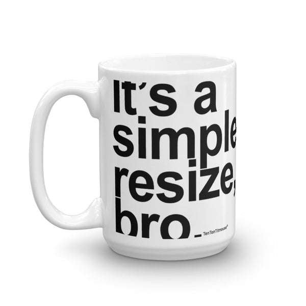 Funnny office mug: It's a simple resize bro