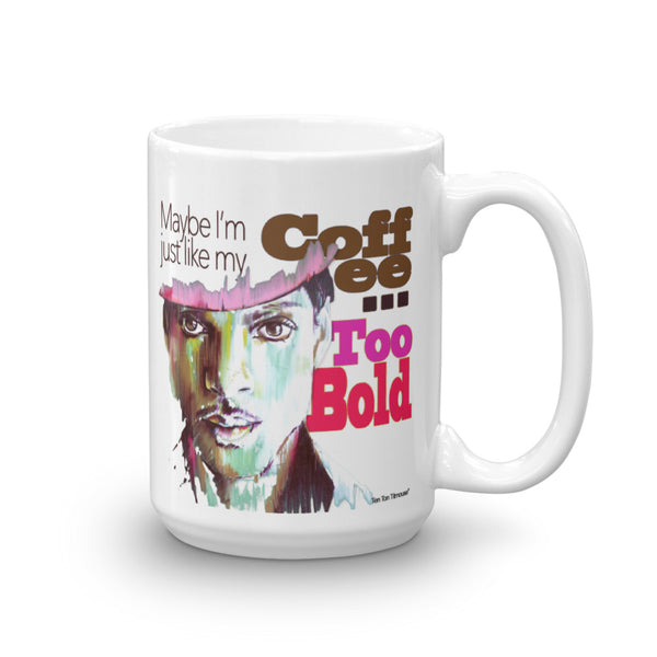 Funny Coffee Mug: Prince - Maybe I'm just like my coffee, too bold