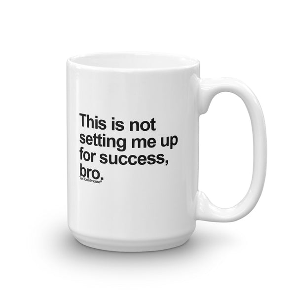Funny office mug: This is not setting me up for success, bro