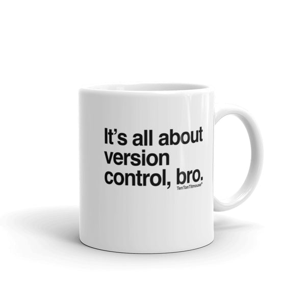 Funny office mug: It's all about version control, bro