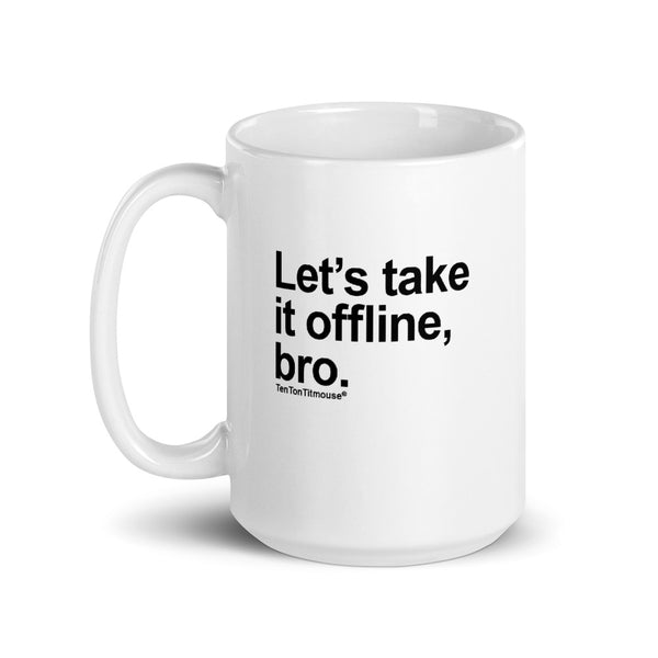 Ten Ton Titmouse Funny Mug - Let's take it offline, bro