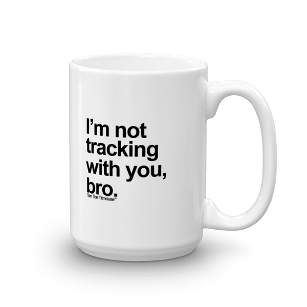 Not Tracking Bro Mug