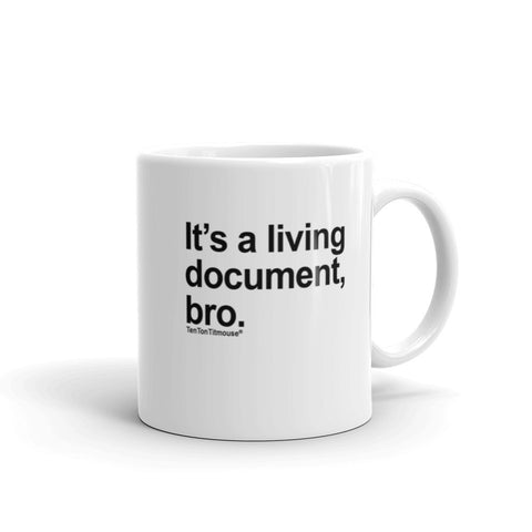 Funny office mug: It's a living document, bro