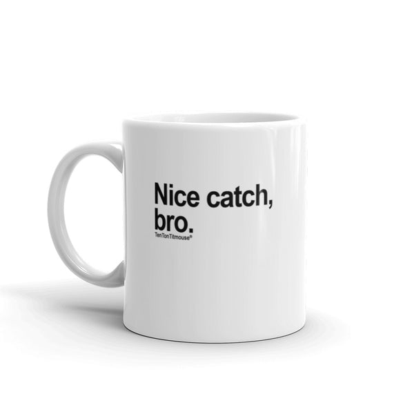 Funny office mug: Nice catch, bro