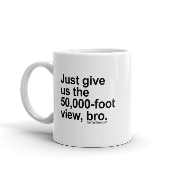 Funny office mug: Just give us the 50,000-foot view, bro