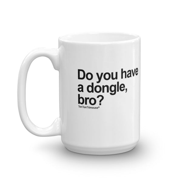 Funny Office Mug: Do you have a dongle, bro?