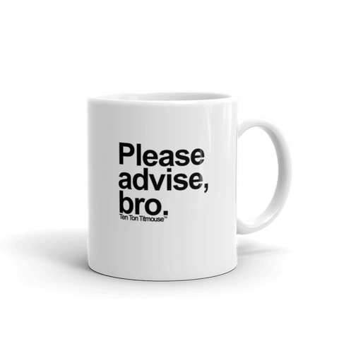 funny mug: Please advise, bro