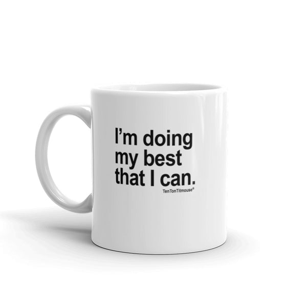 Funny Mug - I'm doing my best that I can