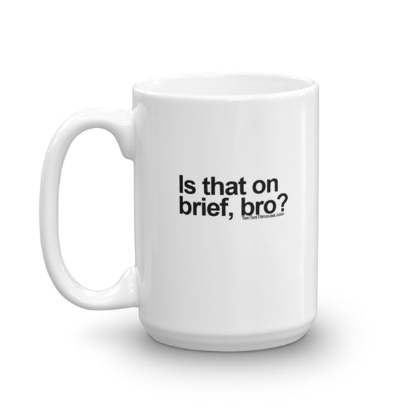 Funny Coffee Mug: Is that on brief, bro?