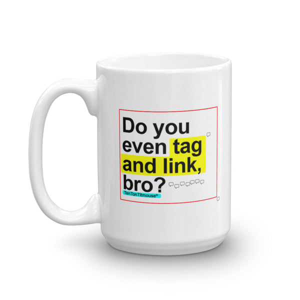 Funny office mug: Do you even tag and link, bro?