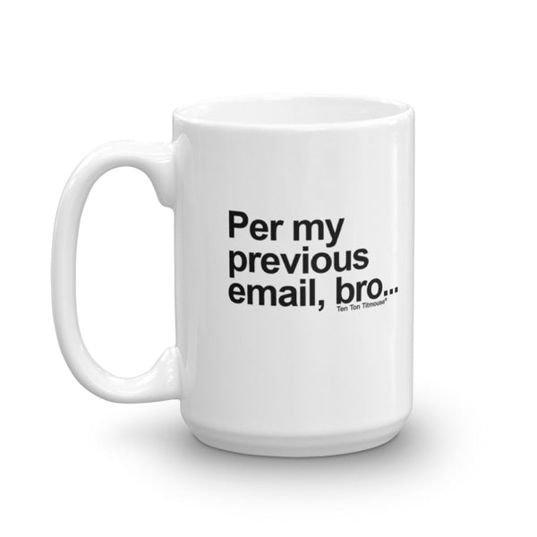 funny office mug: Per My Previous Email, Bro Mug