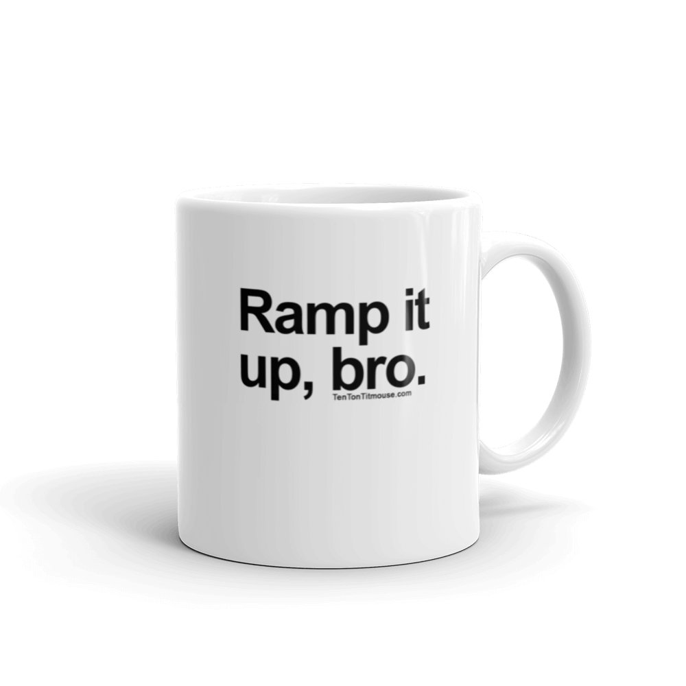 Funny Mug: Ramp it up, bro