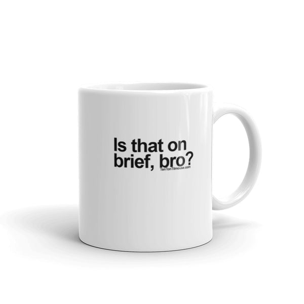 Funny Coffee Mug: Is that on brief, bro?